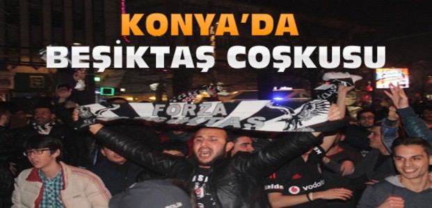 Konya'da Beşiktaş Galibiyeti Coşkusu