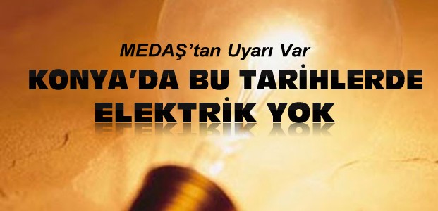 Konya'da Bu Bölgelerde Elektrik Kesintisi Var