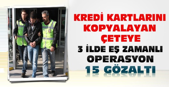 Konya'da kredi kartlarını kopyalayan çeteye operasyon:15 gözaltı