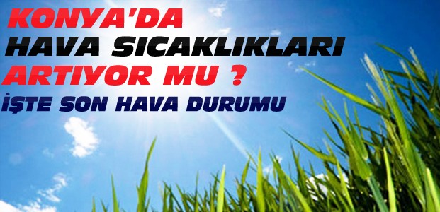 Konya'da Yağış Var mı? İşte Hava Durumu