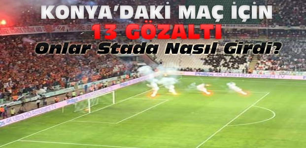 Konya'daki kupa maçında 13 gözaltı