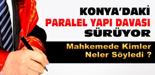 Konya'daki Paralel Yapı Davası Sürüyor