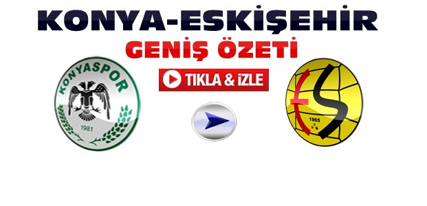 Konyaspor Eskişehirspor-ÖZET-VİDEO