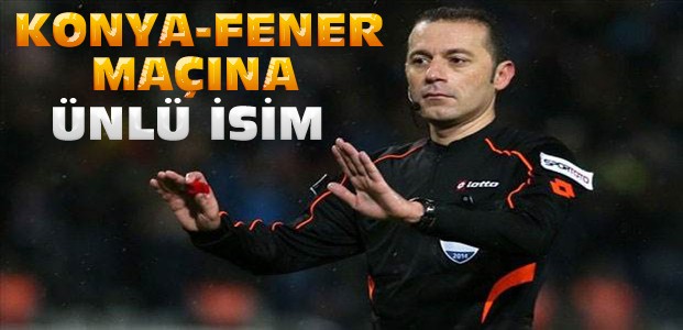 Konyaspor-Fenerbahçe maçına ünlü hakem