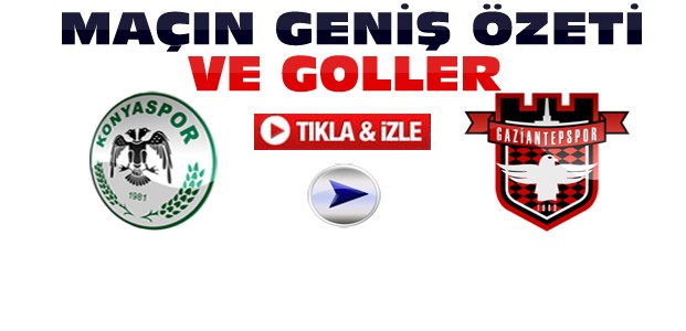 Konyaspor Gaziantepspor Özet-VİDEO-Tıkla İzle