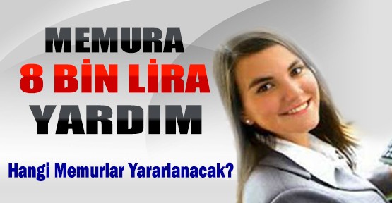 Memura 8 Bin Lira Yardım