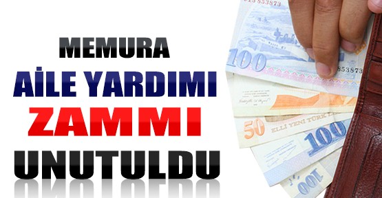 Memura Aile Yardımı Zammı Unutuldu