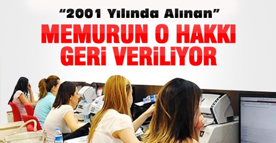 Memurdan 2001 Yılında Alınan Hak Geri Veriliyor