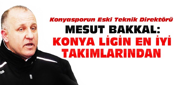 Mesut Bakkal'dan Konya-Sivas Maçı Yorumu