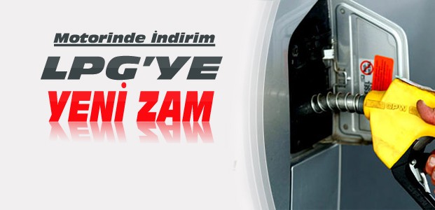 Motorine İndirim LPG'ye Zam