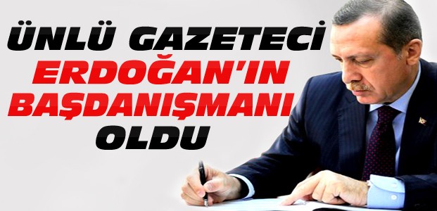 O Gazeteci Erdoğan'ın Başdanışmanı Oldu