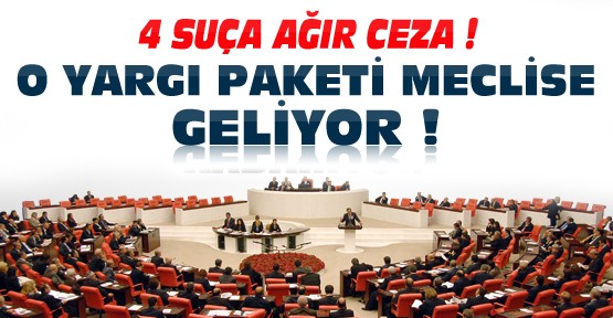 O Yargı Paketi Meclise Geliyor-4 Suça Ağır Ceza