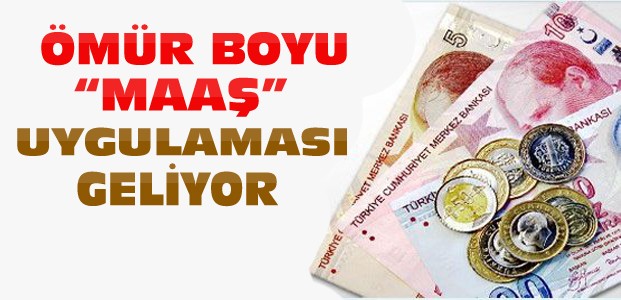 Ömür Boyu Maaş Uygulaması Geliyor