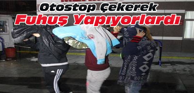 Otostop Çekerek Fuhuş Yapan Kadınlara Suçüstü