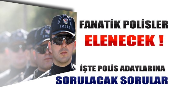 POMEM'de Fanatik Polis Elenecek!