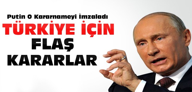 Putin Türkiye ile İlgili Kararnameyi İmzaladı