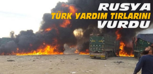 Rus Jetleri Türk Yardım TIR'larını Vurdu