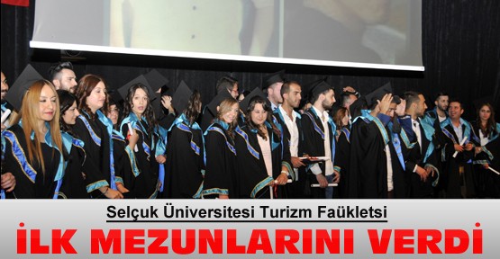 Selçuk Turizm Fakültesi İlk Mezunlarını Verdi