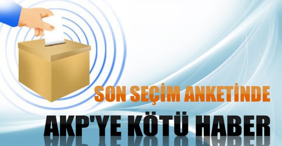 Son Seçim Anketinde AKP'ye Kötü Haber