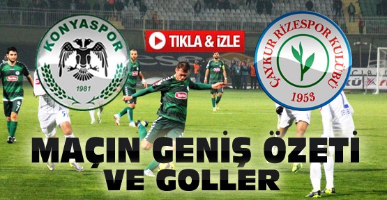 T.Konyaspor Ç.Rizespor Maç Özeti-VİDEO-Tıkla İzle