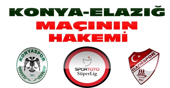 Torku Konyaspor Elazığspor maçına tecrübeli hakem