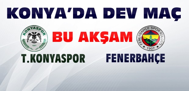 Torku Konyaspor Fenerbahçe Maçı Kaçta ?