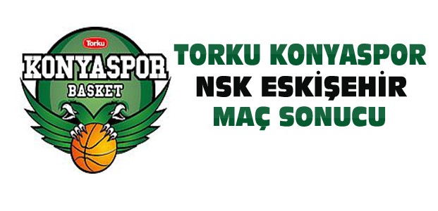 Torku Konyaspor NSK Eskişehir Maç Sonucu