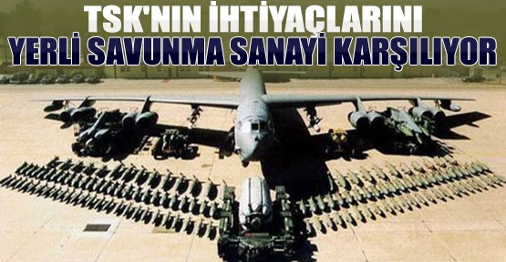 TSK'nın İhtiyaçlarını Yerli Savunma Sanayi Karşılıyor