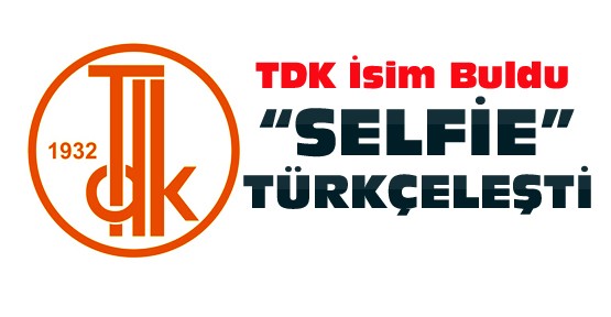 Türk Dil Kurumu Selfie'ye Türkçe İsim Buldu-İşte  O İsim