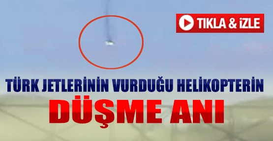 Türk Jetlerinin Vurduğu Helikopterin Düşme Anı