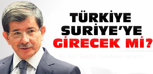 Türkiye Suriye'ye Girecek mi? Davutoğlu Açıkladı