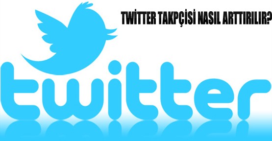 Twitter Takipçisi Nasıl Arttırılır?