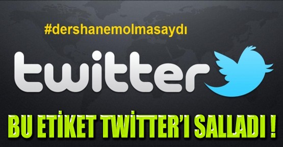 Twitter'da “#dershanemolmasaydı“  Fırtınası